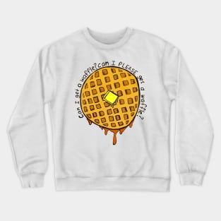 Can I PLEASE Get a Waffle Crewneck Sweatshirt